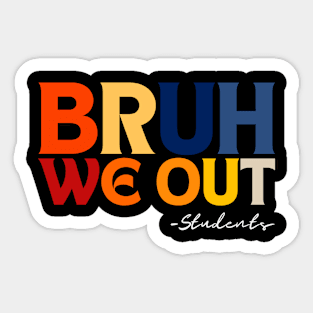 Cute End Of School Year Students Summer Bruh We Out Students Sticker